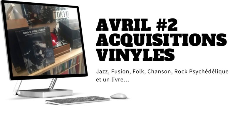 [Vlog Notes] Acquisitions Vinyles, Avril#2