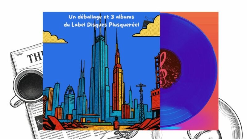 Chronique de 3 albums du Label Disques Plusqueréel